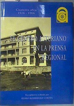 EL CENTRO ASTURIANO EN LA PRENSA REGIONAL Cuarenta años 1926-1966 | 180792 | PEDRO RODRIGUEZ COR, RECOPILACION REALIZADA POR