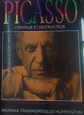 Picasso Créateur Et Destructeur | 51644 | Stassinopoulos, Huffington Alex
