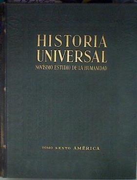 Historia Universal Novisimo estudio de la Humanidad Tomo sexto AMÉRICA | 177859 | Ulloa Cisneros, Luis