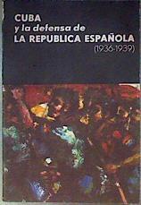 Cuba y la defensa de la Republica Española 1936 - 1939 | 186544 | VVAA