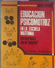 La Educacion Psicomotriz En La Escuela Maternal. Una experiencia con los pequeños | 555 | Lapierre Andre