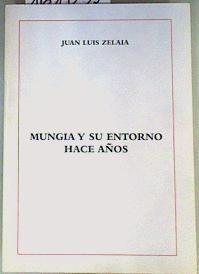 Mungia y su entorno hace unos años = Non eta Mungian, orain urte batzuk | 161035 | Zelaia Lejona, Juan Luis