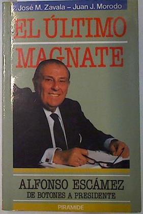 El último magnate: Alfonso Escámez de Botones a Presidente | 115040 | Zavala, José María/Morodo, Juan José