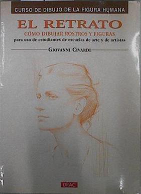 El retrato: Cómo dibujar rostros y figuras | 145288 | Civardi, Giovanni