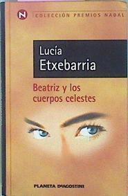 Beatriz Y Los Cuerpos Celestes: Una Novela Rosa | 2898 | Etxebarria Lucia