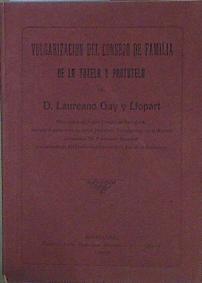 Vulgarizacion del Consejo de Familia de la Tutela y Protutela | 153435 | Gay y Llopart, Laureano