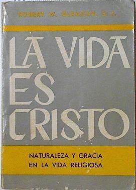 La Vida es Cristo Naturaleza y gracía en la vida religiosa | 124407 | Gleason, Robert W.