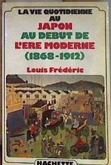 La Vie Quotidienne Au Japon Au Début De L'ère Moderne 1868-1912 | 184260 | Louis Frédéric
