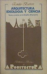 Arquitectura, ideología y ciencia: teoría y práctica en la disciplina del proyecto | 145364 | Battisti, Emilio