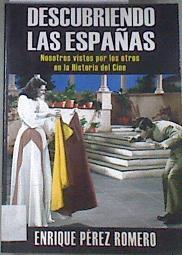 Descubriendo las Españas : nosotros vistos por los otros en la historia del cine | 177243 | Pérez Romero, Enrique