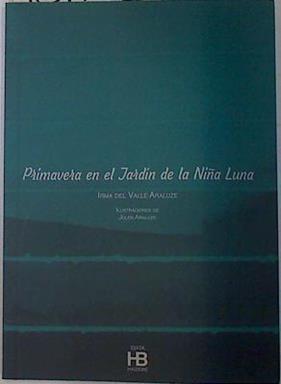 Primavera en el jardín de la niña luna | 131775 | Del Valle Araluze, Irma/Araluze (ilustraciones), Julen