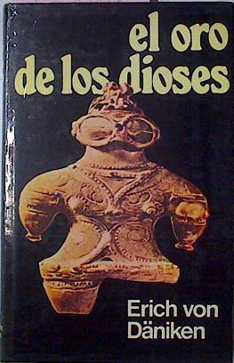 El Oro De Los Dioses. Los extraterestres entre nosotros | 47028 | Däniken Erich von