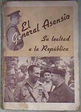 El General Asensio Su lealtad a la República | 188178 | general, José Asensio Torrado