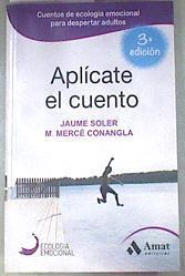 Aplícate el cuento : relatos, cuentos y anécdotas de ecología emocional para una vida inteligentge y | 179431 | Soler i lleonart, Jaume/Conangla i Marín, M. Mercè (1958-)