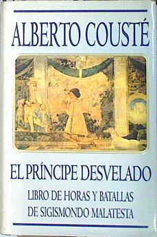El príncipe desvelado Libro de horas y batallas de Sigismondo Malatesta | 139619 | Cousté, Alberto