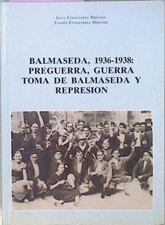 Balmaseda, 1936 - 1938: Preguerra, Guerra, Toma De Balmaseda Y Represión | 45250 | Etxebarria Mirones Jesus Txomin