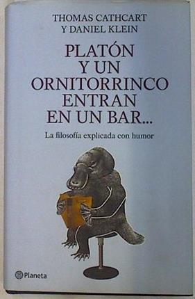 Platón y un ornitorrinco entran en un bar... | 129906 | Cathcart, Thomas/Klein, Daniel