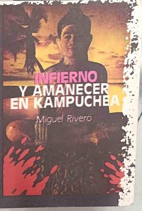 Infierno y amanecer en Kampuchea ( Camboya ) | 188660 | Rivero, Miguel
