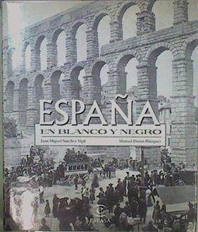 España en blanco y negro | 149670 | Sánchez Vigil, Juan Miguel/Durán Blázquez, Manuel