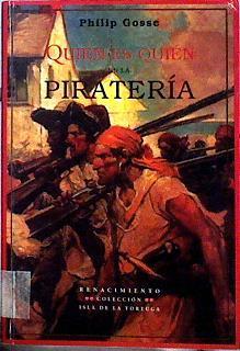 Quién es quién en la piratería: hechos singulares de las vidas y muertes de los piratas y bucaneros | 142808 | Gosse, Philip