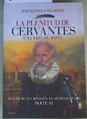 La plenitud de Cervantes : una vida de papel : retazos de una biografía en el Siglo de Oro, III | 165370 | Lucía Megías, José Manuel (1967-)