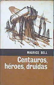 Centauros, Héroes, Druidas. (De Thule A Las Estepas De Asia) | 64251 | Bell Maurice