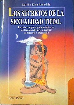 Los secretos de la sexualidad total la más completa guia de técnicas del arte amatorio de Oriente y | 139838 | Geronés, Carme/Ramsdale, David/Ramsdale, Ellen
