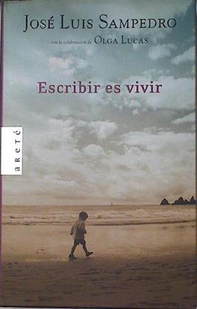 Escribir es vivir | 127727 | Sampedro, José Luis/Lucas, Olga