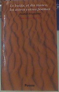 Huida, el día blanco, los astros y otros poemas | 154642 | Ezquieta Yaben, Isabel