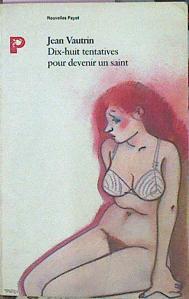 Dix-Huit Tentatives Pour Devenir Un Saint | 44370 | Vautrin Jean