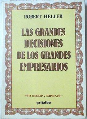 Las Grandes decisiones de los grandes empresarios | 125609 | Heller, Robert