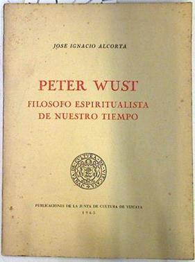 Peter Wust Filósofo espiritualista de nuestro tiempo | 75235 | Alcorta, Jose Ignacio