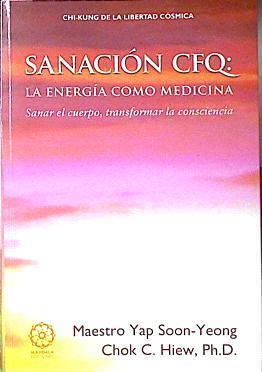 Sanación CFQ : la energía como medicina : Qigong de la libertad cósmica | 120421 | Soon-Yeong, Yap/Hiew, Chok C.