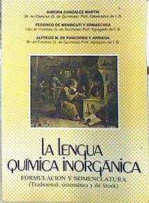La Lengua Quimica Inorganica. Formulación y nomenclatura ( Tradicional, sistematica y de Stock ) | 5552 | Aurora Gonzalez Martin/Federico de Mendicuti y Ormaechea/Alfredo M. De Pancorbo y Arriaga
