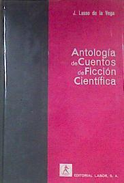 Antologia de cuentos de ficcion cientifica | 175876 | Selección y notas de Javier Lasso de la Vega/Prologo de Luis Ortiz Muñoz