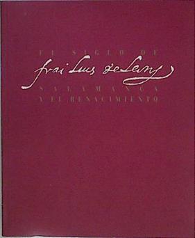 El Siglo frai Luis León: Salamanca y el Renacimiento (catálogo de exposición) | 145977 | Mercedes Aznar López  ( Coordinacion)/Luz de Gaztelu y Quijano ( Coordinación)