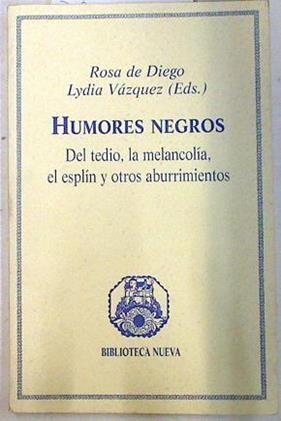 Humores negros: del tedio, la melancolía, el esplín y otros aburrimientos | 74778 | Diego, Rosa de/Vázquez, Lydia