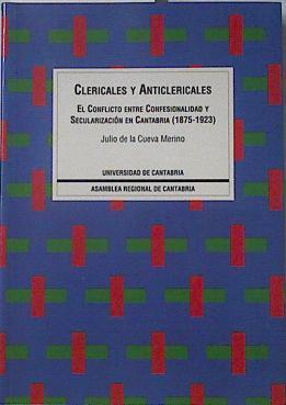 Clericales y anticlericales: El Conflicto entre confesionalidad y secularizaciónCantabria, 1875-1923 | 121364 | Cueva Merino, Julio de la