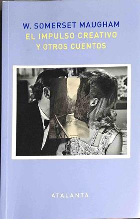 El impulso creativo y otros cuentos | 187476 | Somerset Maugham, William
