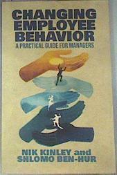 Changing Employee Behavior: A Practical Guide for Managers | 175202 | Kinley, Nik/Ben - Hur, Shlomo