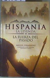 Hispania la leyenda : la fuerza del pasado | 167639 | Fernández, Miguel (Fernández Sánchez)