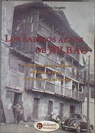 Los barrios altos de Bilbao documento sobre historia de Bilbao la vieja, San Francisco y las Cortes | 182465 | Izarcelaia Izagirre, Arturo