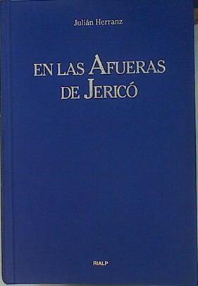 En las afueras de Jericó Recuerdos de los años con san Josemaría y Juan Pablo II | 152903 | Herranz Casado, Julián