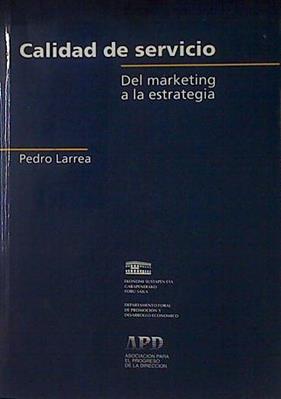 Calidad de servicio. Del marketing a la estrategia | 120965 | Larrea Angulo, Pedro