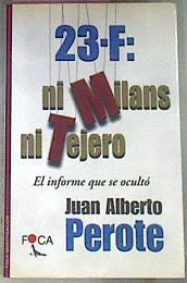 23 F: ni Milans ni Tejero El informe que se ocultó | 77243 | Perote Pellón, Juan Alberto