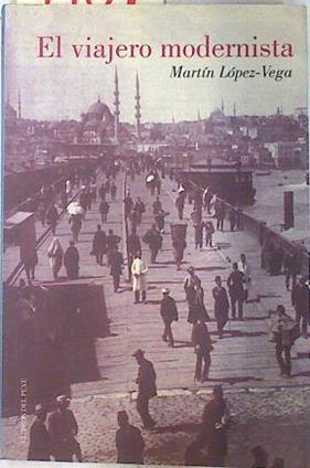 El viajero modernista | 74092 | López-Vega González, Martín