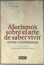 Aforismos sobre el arte de saber vivir | 98529 | Schopenhauer, Arthur/Luis Fernando Moreno Claros ( Traducción y prólogo