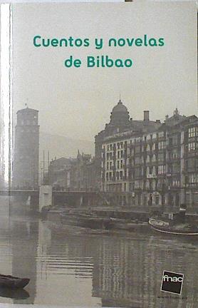 Cuentos y novelas de Bilbao | 77463 | Antonio Trueba, Juan Bas + ( Prologo)/Evaristo Bustinza ( Kirikiño), José  Ortega Munilla/Miguel Unamuno, Gertrudis Gómez de Avellaneda/Ramiro Pinilla, Mikel Zarate/Fernando Aramburu, Fernando Marías/Vicente Verdu, Pedro Ugarte/Iban Zaldua, Manuel de Lope/Miguel González San Martín, Harkaitz Cano