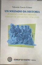 Un soldado da historia: Alfredo García Caramés, asistente de Líster (1936-1939) | 179934 | García Gómez, Valentín