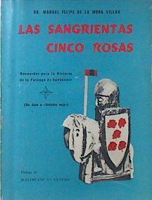 Las Sangrientas Cinco Rosas RECUERDOS PARA LA HISTORIA DE LA FALANGE DE SANTANDER | 119534 | Manuel Felipe de la Mora Villar/Maximiano Garcia Venero ( Prólogo)1